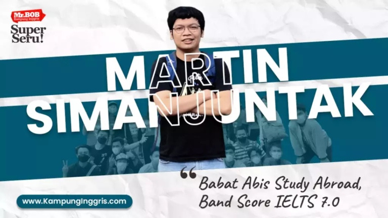 Babat Abis Study Abroard, Band Score IELTS 7.0 – Martin Simanjuntak - Kampung Inggris