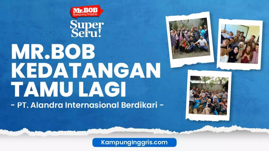 Mr.Bob Kedatangan Tamu Lagi – PT Alandra Internasional Berdikari - Kampung Inggris