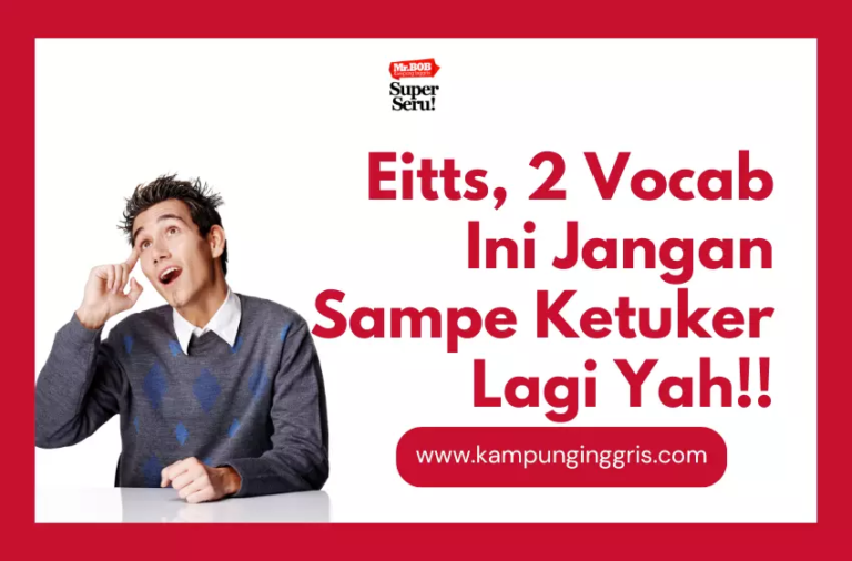 Eitts, 2 Vocab Ini Jangan Sampe Ketuker Lagi Yah!! - Kampung Inggris