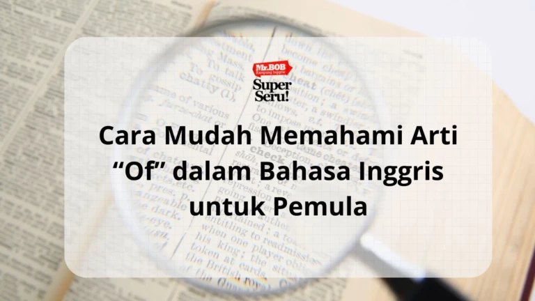 Cara Mudah Memahami Arti “Of” dalam Bahasa Inggris untuk Pemula