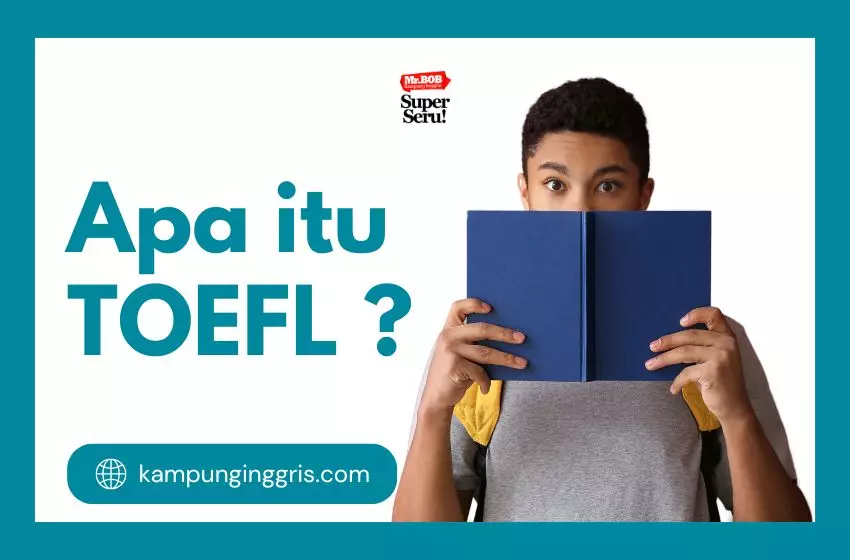 Mengenal Apa Itu TOEFL dalam Bahasa Inggris? - Kampung Inggris