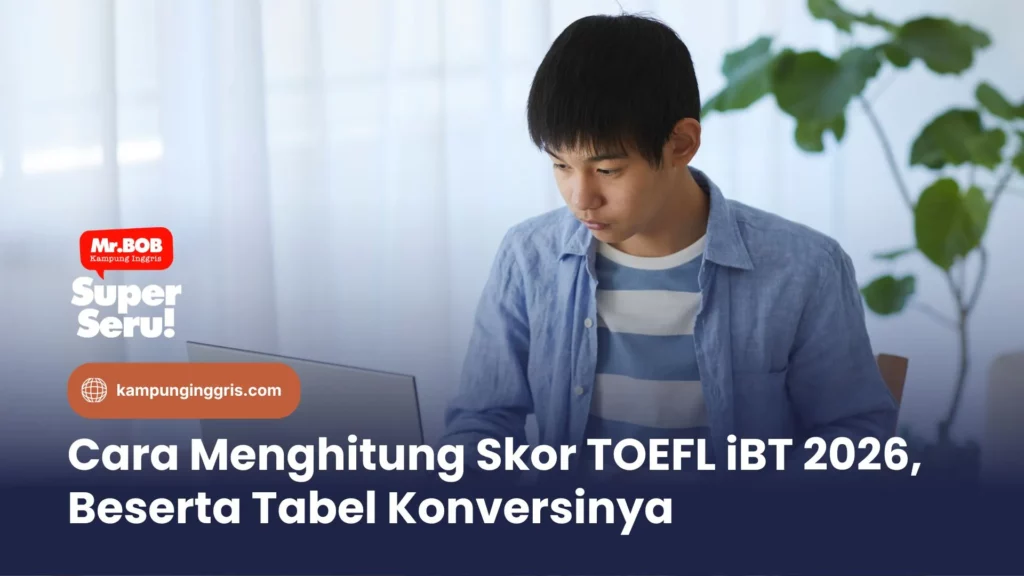 Cara Menghitung Skor TOEFL iBT 2026, Beserta Tabel Konversinya