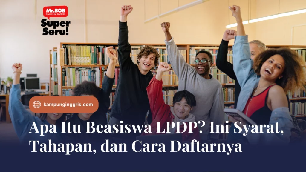 Apa Itu Beasiswa LPDP? Ini Syarat, Tahapan, dan Cara Daftarnya