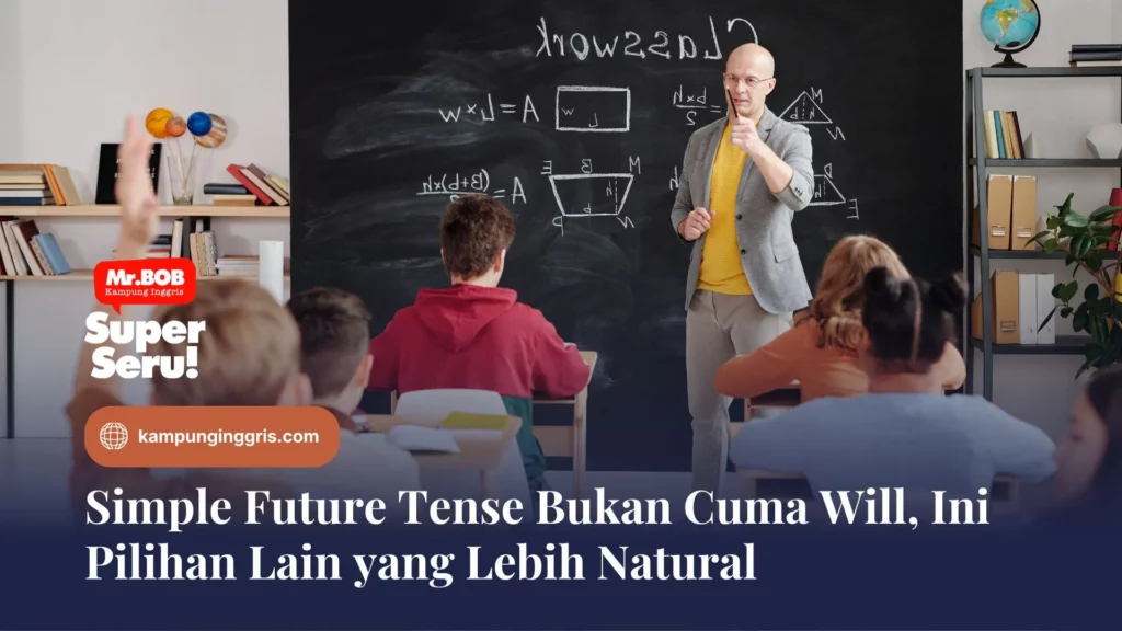 Simple Future Tense Bukan Cuma Will, Ini Pilihan Lain yang Lebih Natural