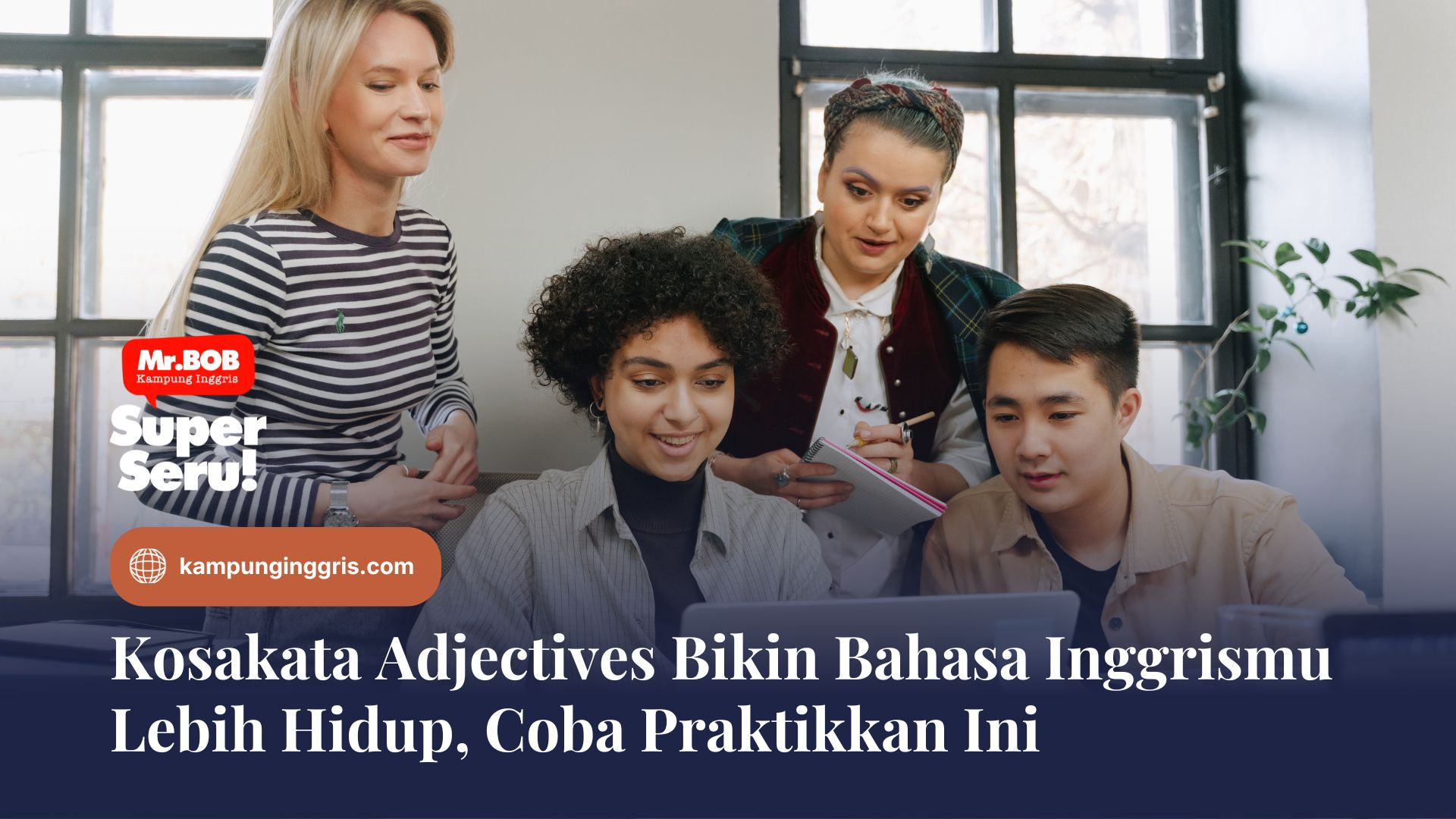 Kosakata Adjectives Bikin Bahasa Inggrismu Lebih Hidup, Coba Praktikkan Ini