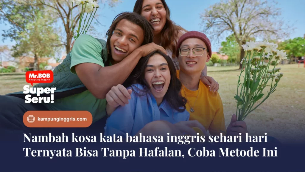 Nambah kosa kata bahasa inggris sehari hari Ternyata Bisa Tanpa Hafalan, Coba Metode Ini