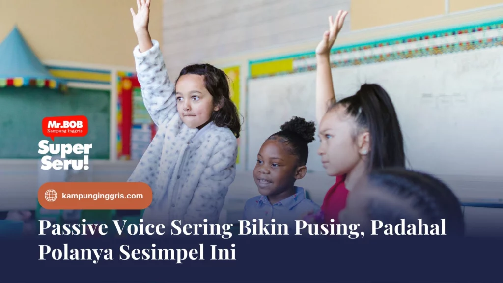 Passive Voice Sering Bikin Pusing, Padahal Polanya Sesimpel Ini