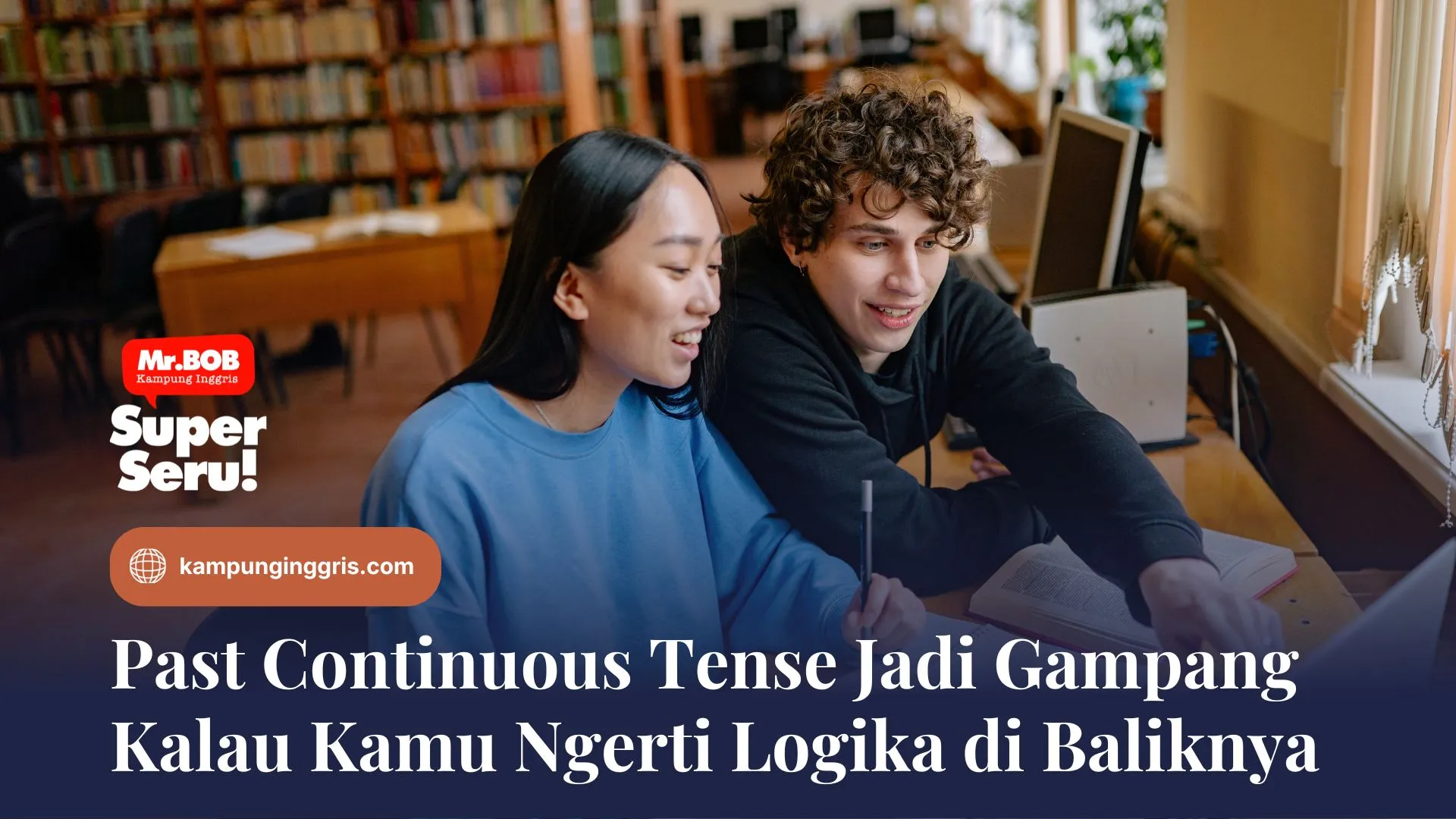 Past Continuous Tense Jadi Gampang Kalau Kamu Ngerti Logika di Baliknya