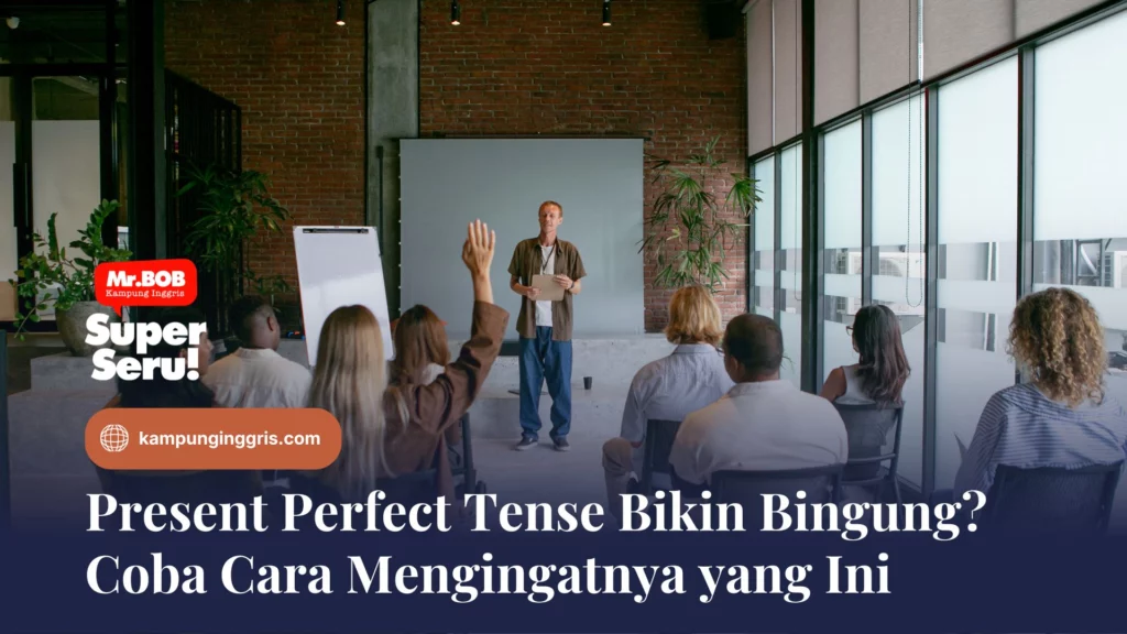 Present Perfect Tense Bikin Bingung? Coba Cara Mengingatnya yang Ini