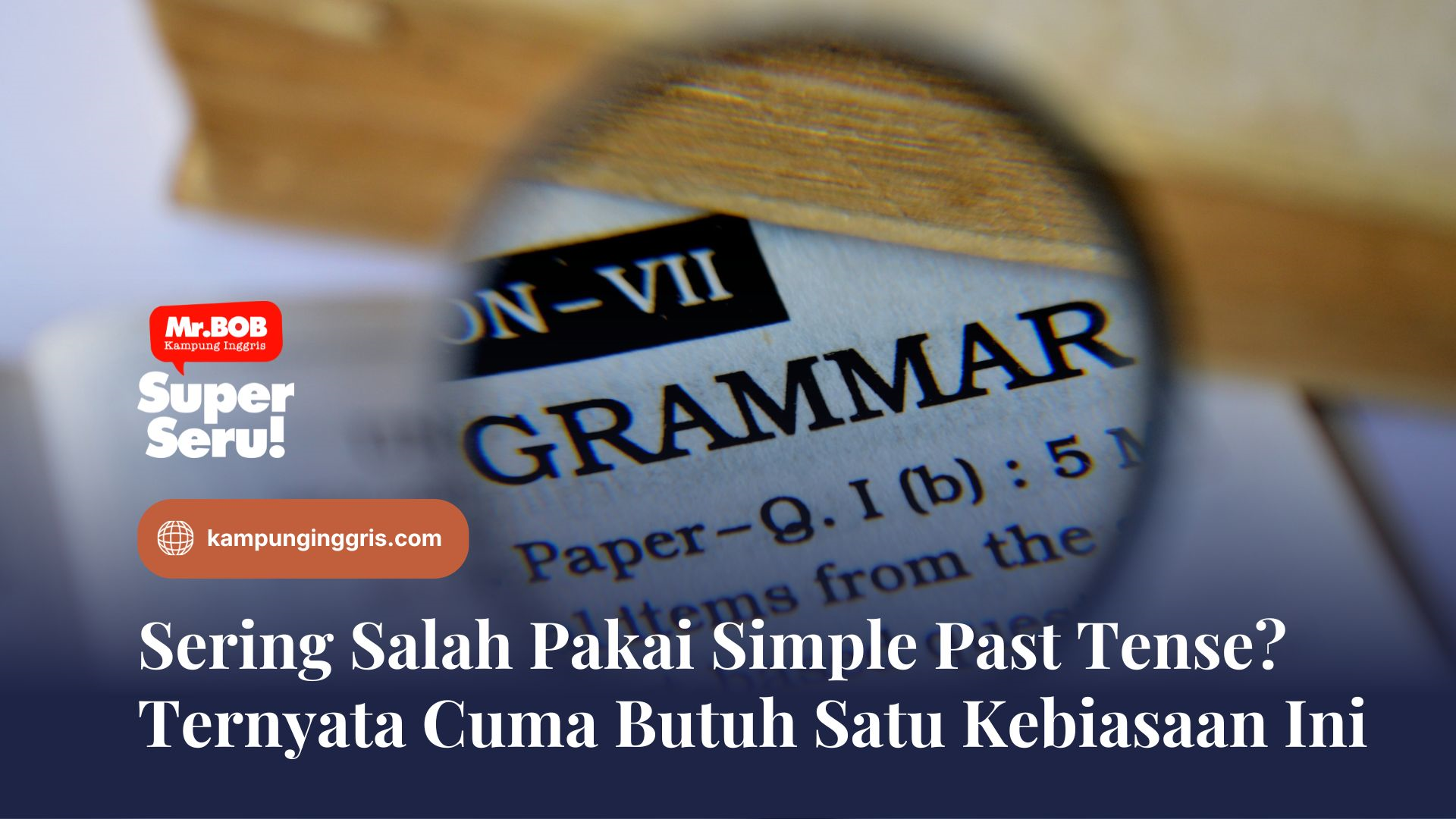Sering Salah Pakai Simple Past Tense? Ternyata Cuma Butuh Satu Kebiasaan Ini