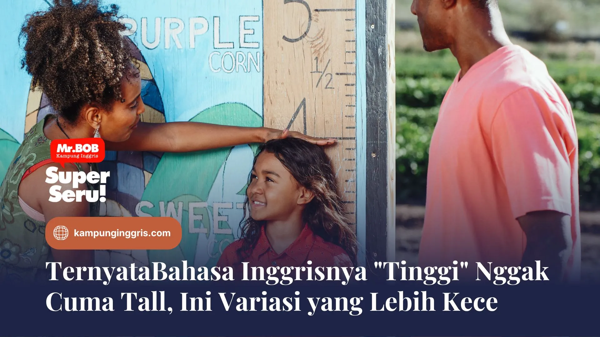 Ternyata Bahasa Inggris Tinggi Itu Nggak Cuma Tall, Ini Variasi yang Lebih Kece