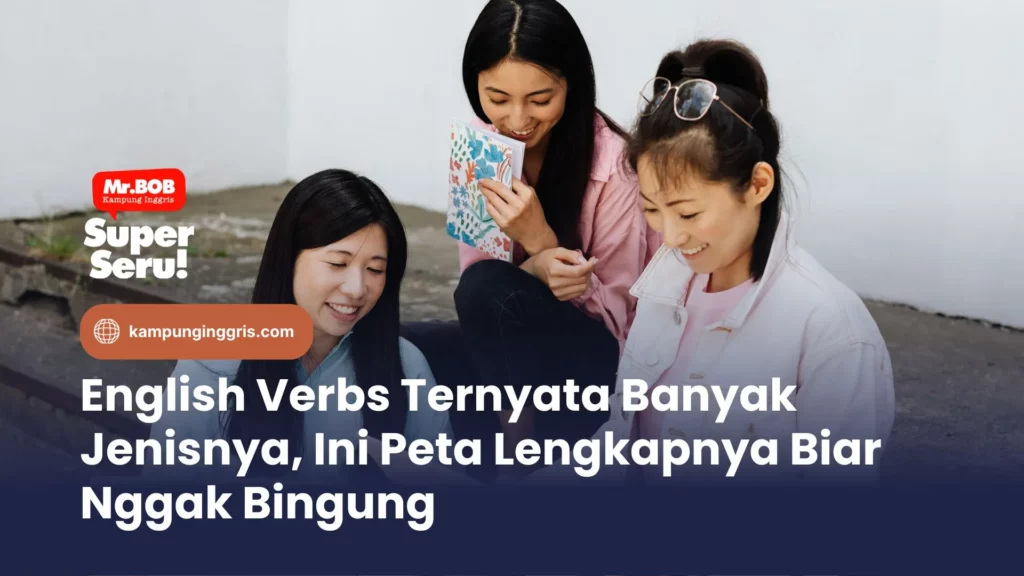 English Verbs Ternyata Banyak Jenisnya, Ini Peta Lengkapnya Biar Nggak Bingung