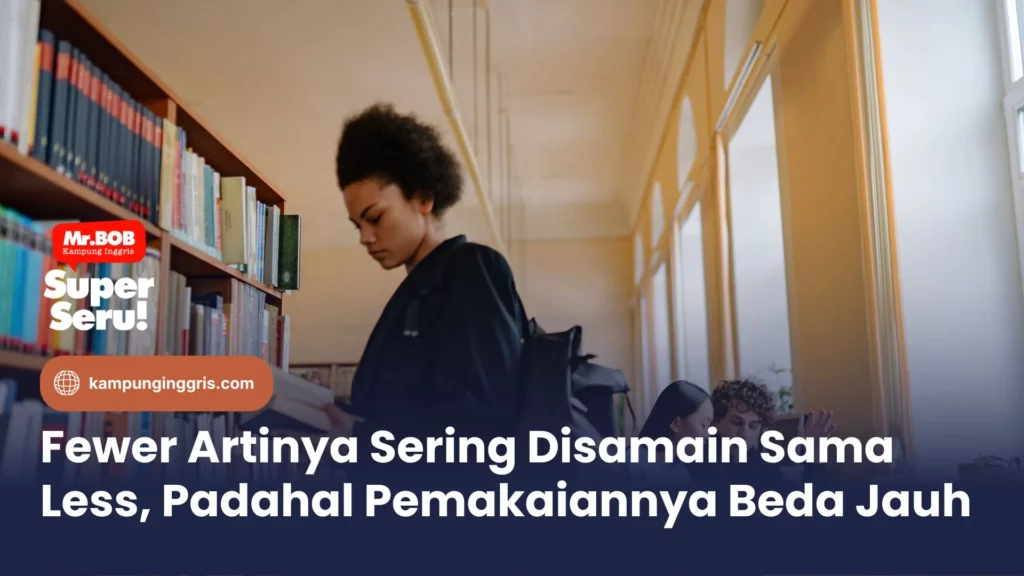 Fewer Artinya Sering Disamain Sama Less, Padahal Pemakaiannya Beda Jauh