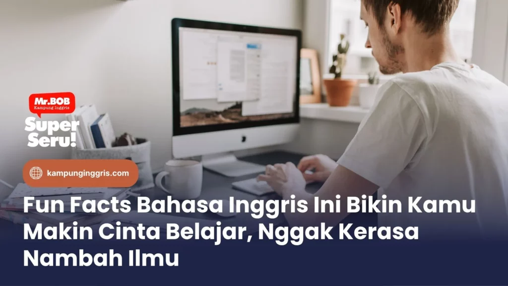 Fun Facts Bahasa Inggris Ini Bikin Kamu Makin Cinta Belajar, Nggak Kerasa Nambah Ilmu