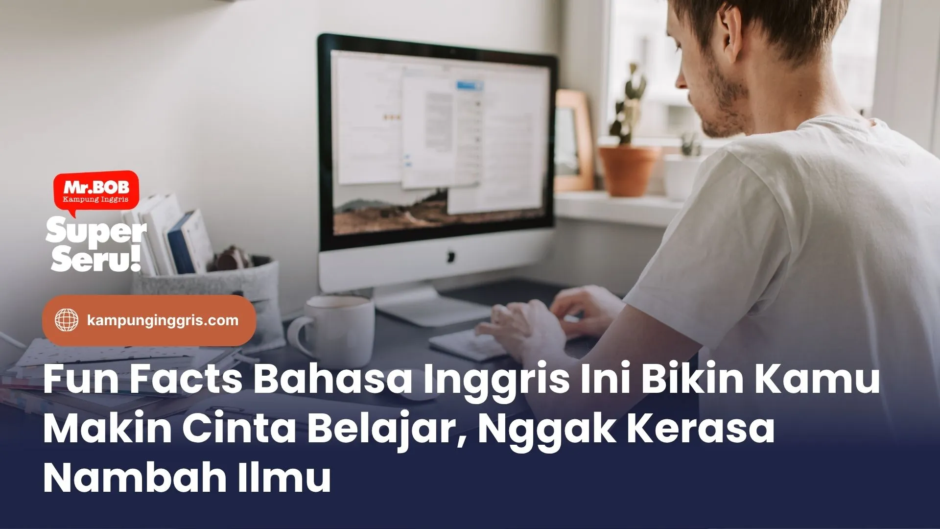 Fun Facts Bahasa Inggris Ini Bikin Kamu Makin Cinta Belajar, Nggak Kerasa Nambah Ilmu
