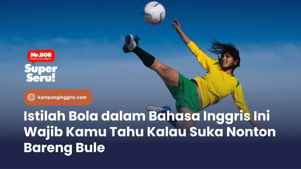 Istilah Bola Bahasa Inggris Ini Wajib Kamu Tahu Kalau Suka Nonton Bareng Bule
