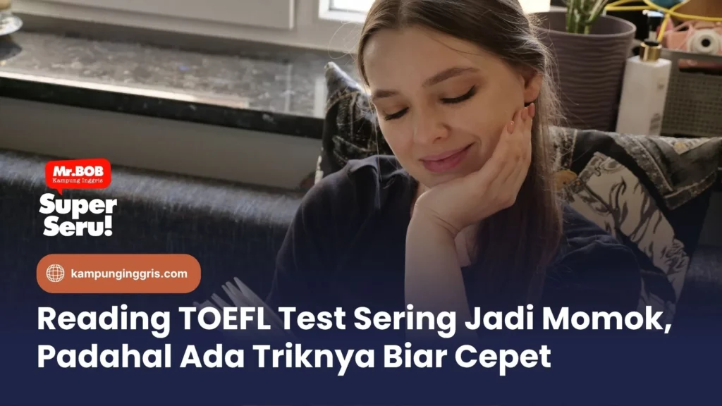 TOEFL Reading Test Sering Jadi Momok, Padahal Ada Triknya Biar Cepet