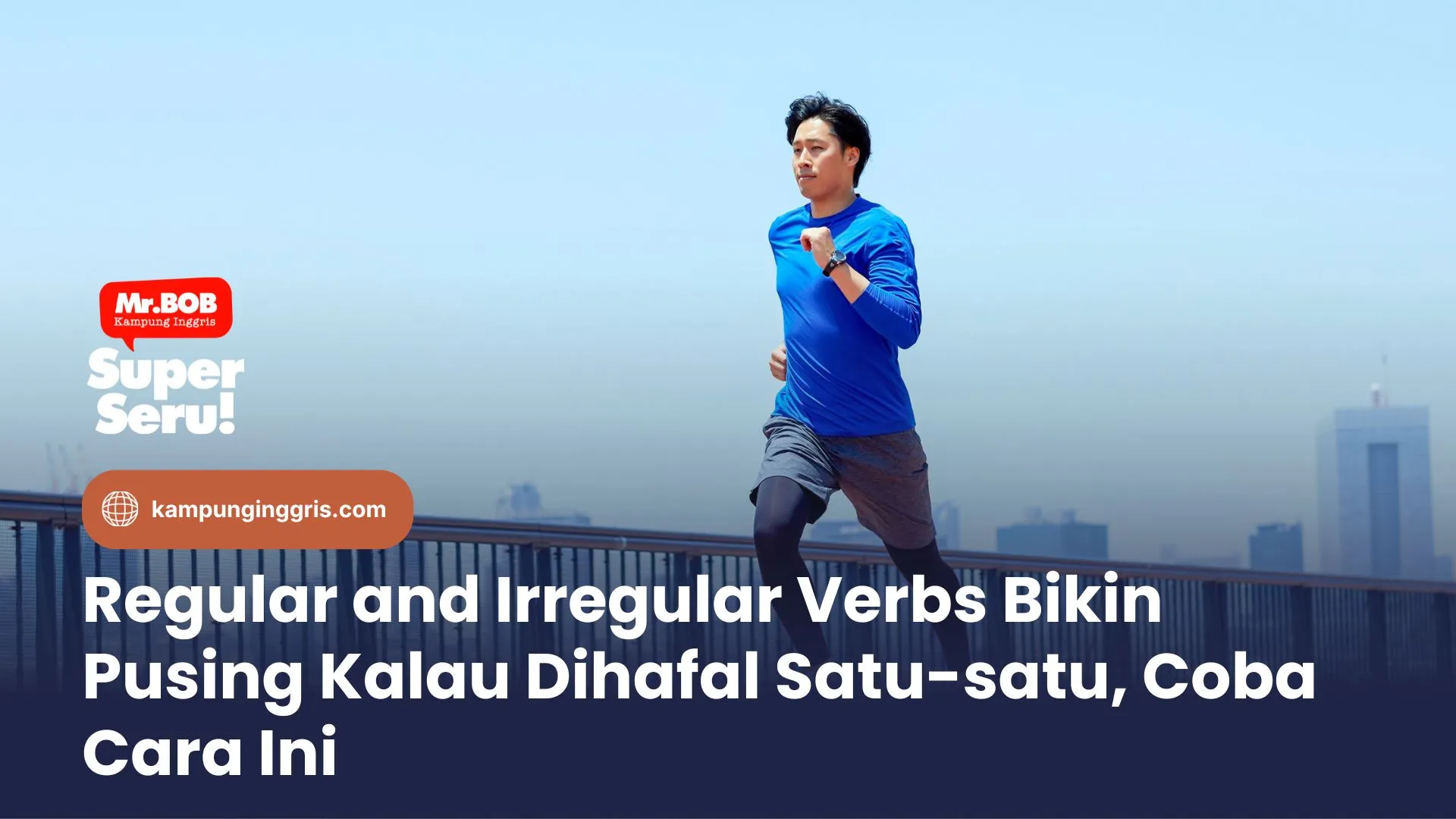 Regular and Irregular Verbs Bikin Pusing Kalau Dihafal Satu-satu, Coba Cara Ini