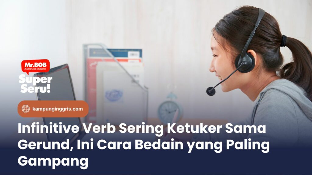 Infinitive Verb Sering Ketuker Sama Gerund, Ini Cara Bedain yang Paling Gampang