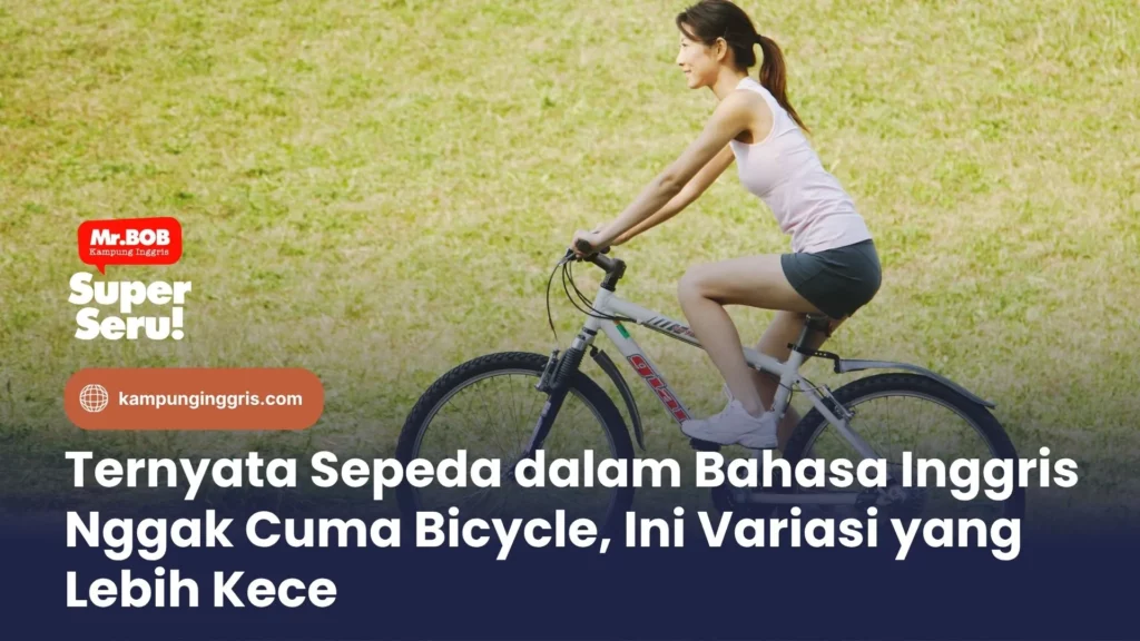 Ternyata Sepeda dalam Bahasa Inggris Nggak Cuma Bicycle, Ini Variasi yang Lebih Kece