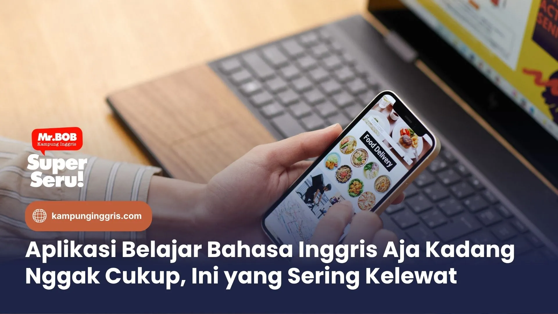 Aplikasi Belajar Bahasa Inggris Aja Kadang Nggak Cukup, Ini yang Sering Kelewat