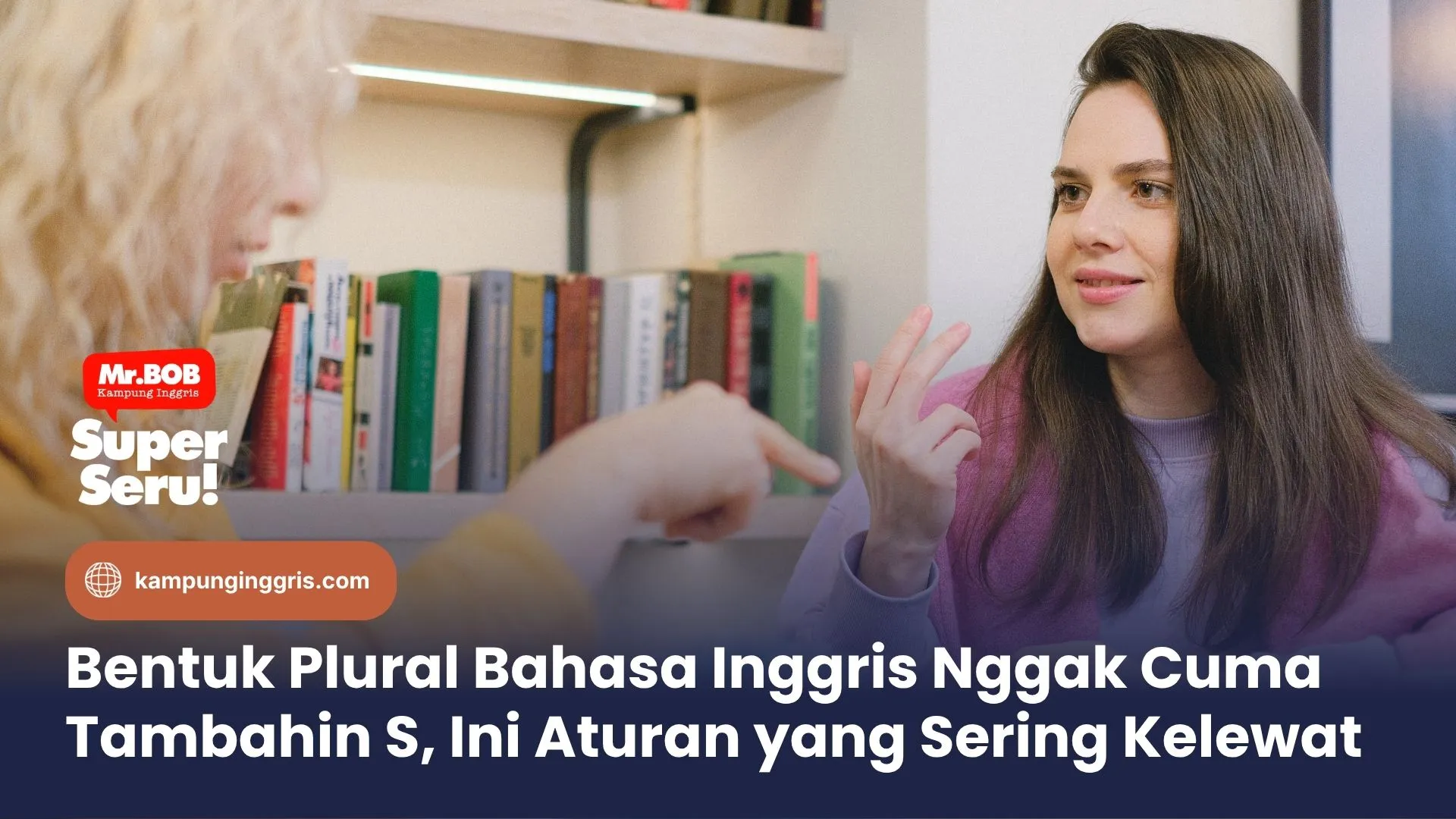 Bentuk Plural Bahasa Inggris Nggak Cuma Tambahin S, Ini Aturan yang Sering Kelewat