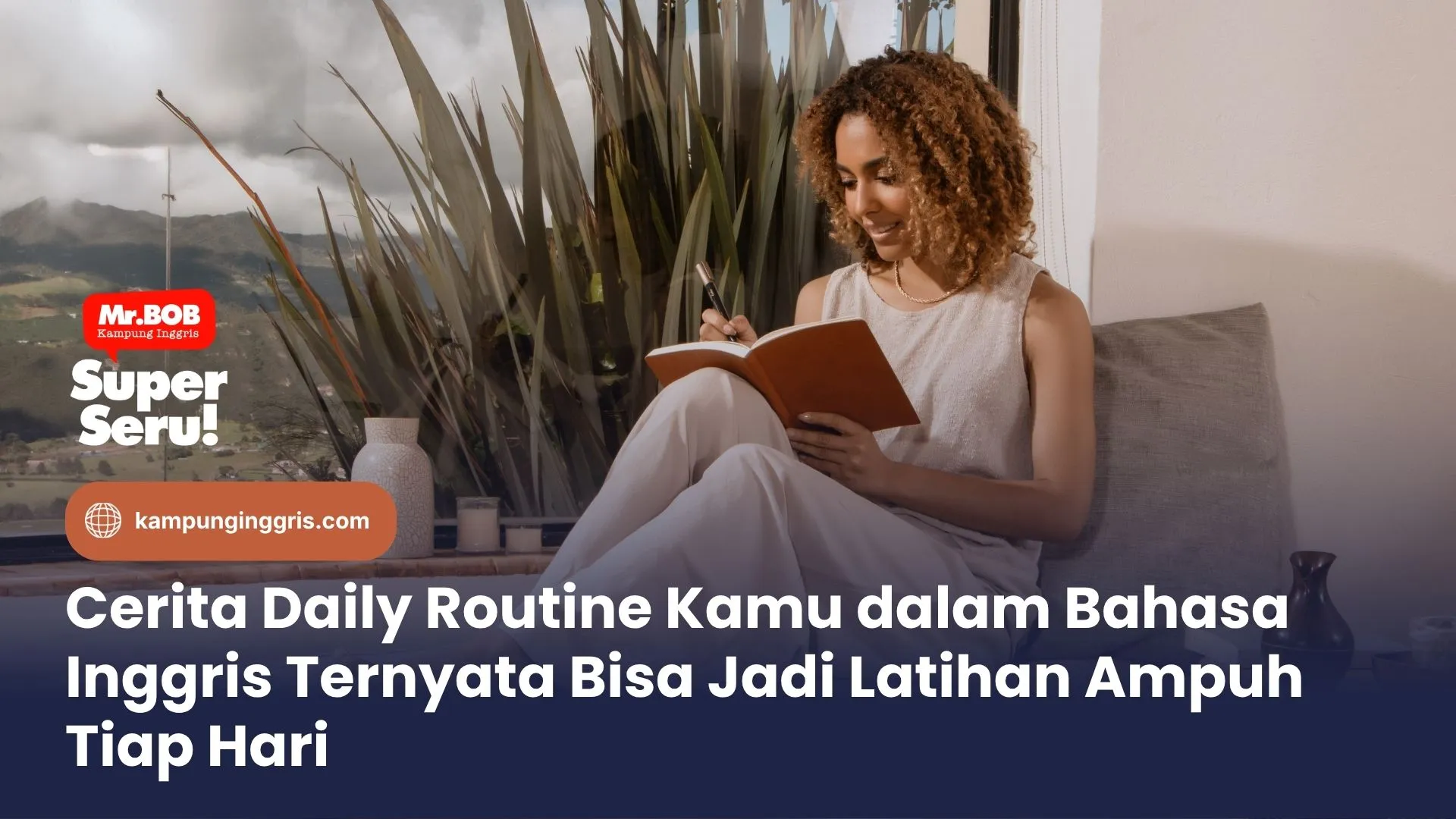 Cerita Daily Routine Kamu dalam Bahasa Inggris Ternyata Bisa Jadi Latihan Ampuh Tiap Hari