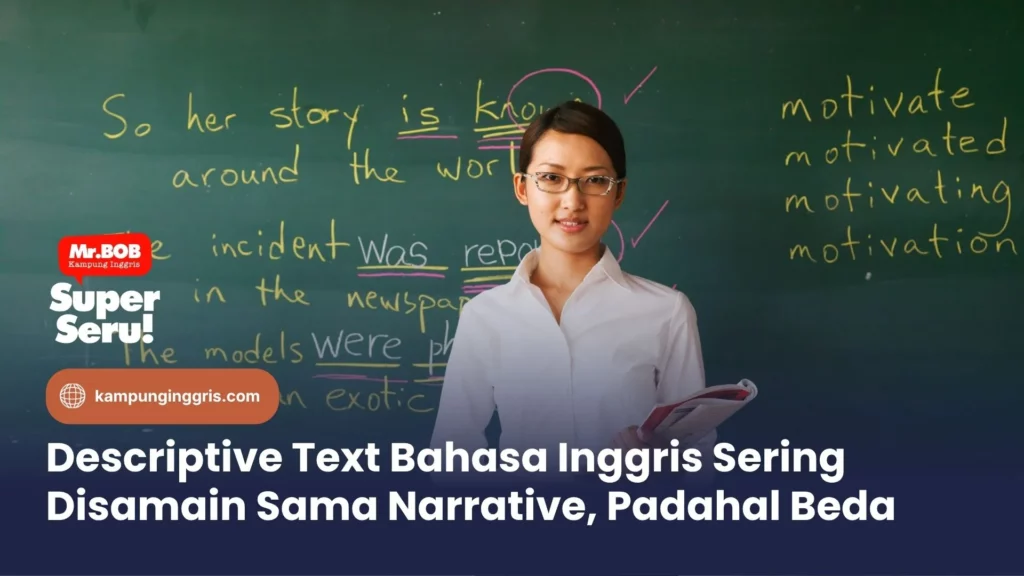 Descriptive Text Bahasa Inggris Sering Disamain Sama Narrative, Padahal Beda