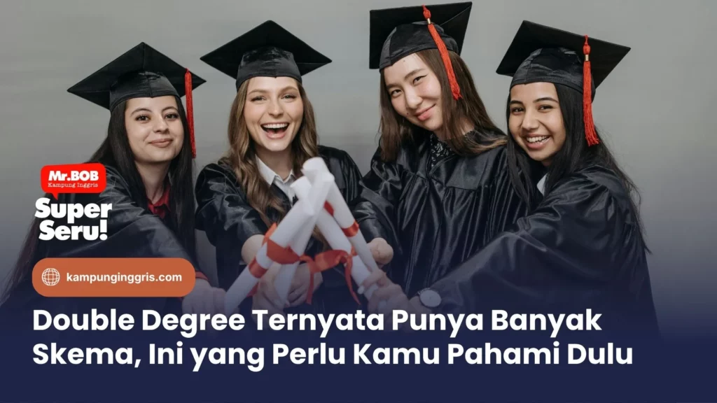 Double Degree Ternyata Punya Banyak Skema, Ini yang Perlu Kamu Pahami Dulu