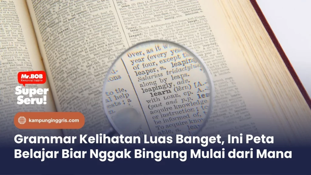 Grammar Kelihatan Luas Banget, Ini Peta Belajar Biar Nggak Bingung Mulai dari Mana