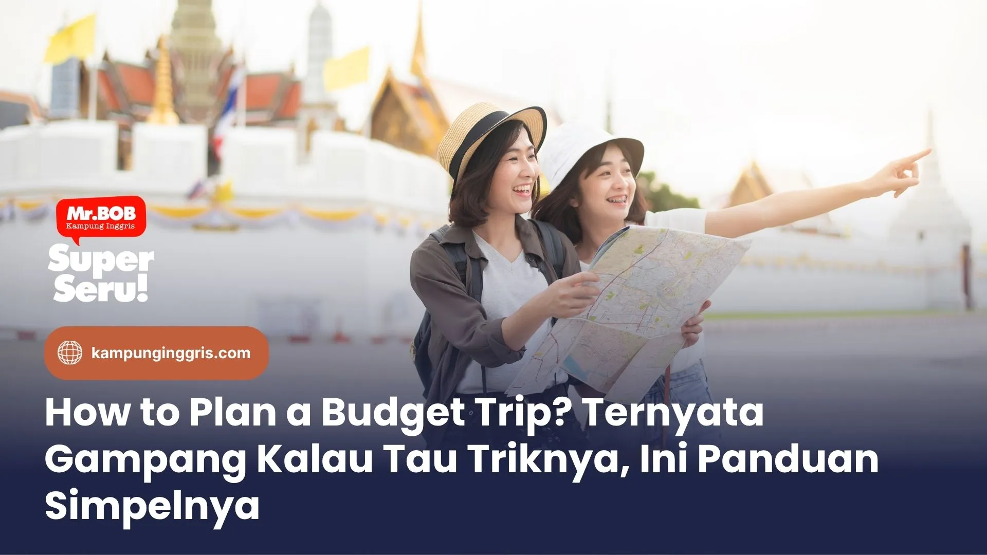 How to Plan a Budget Trip? Ternyata Gampang Kalau Tau Triknya, Ini Panduan Simpelnya