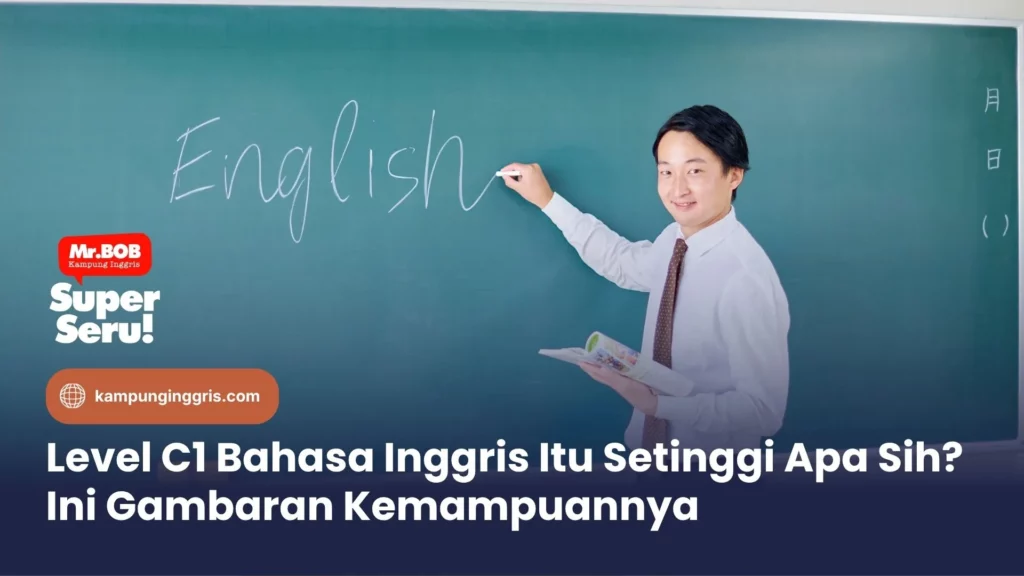 C1 Level English Itu Setinggi Apa Sih? Ini Gambaran Kemampuannya