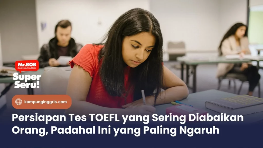 TOEFL Test Preparation yang Sering Diabaikan Orang, Padahal Ini yang Paling Ngaruh