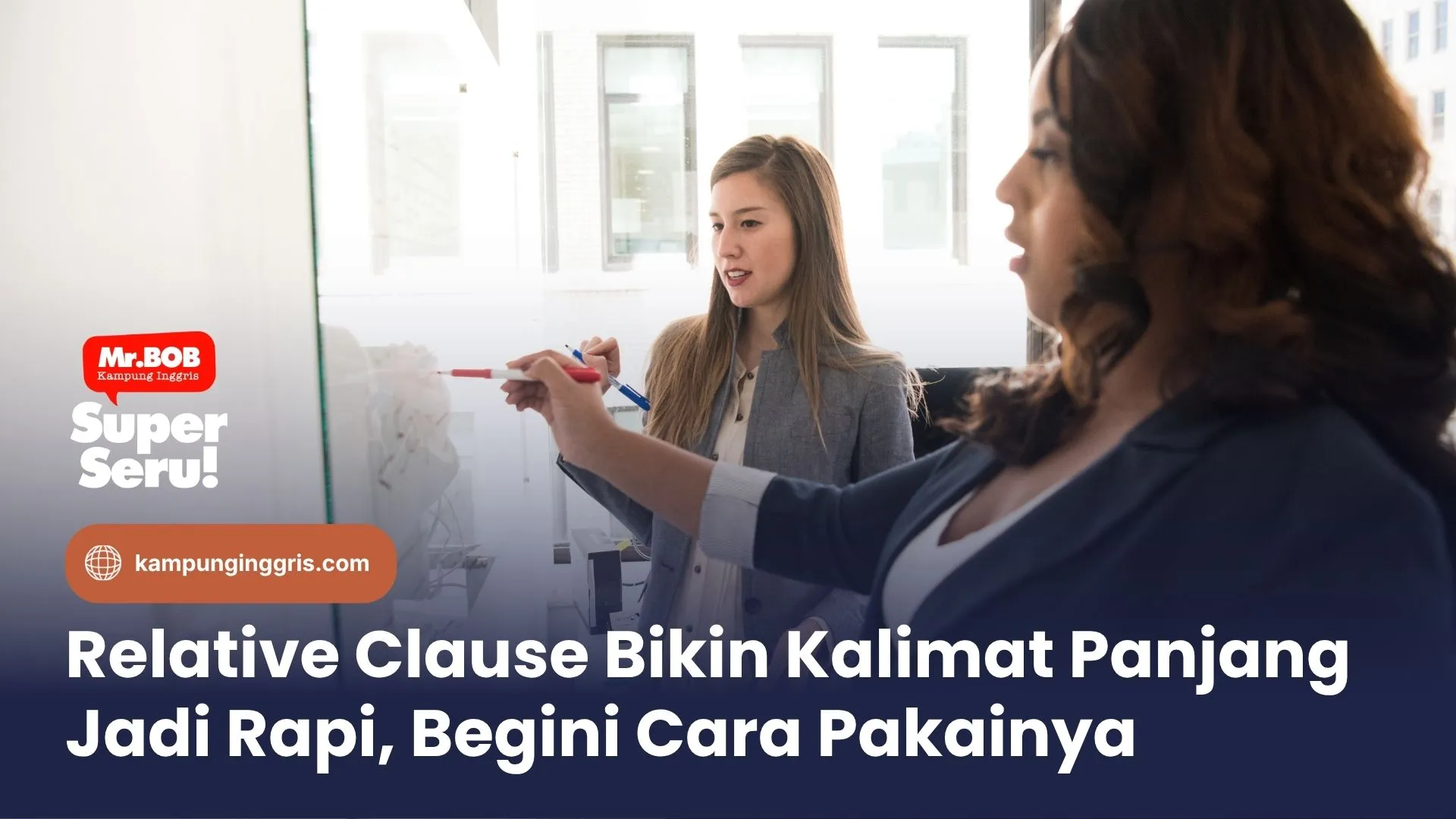 Relative Clause Bikin Kalimat Panjang Jadi Rapi, Begini Cara Pakainya