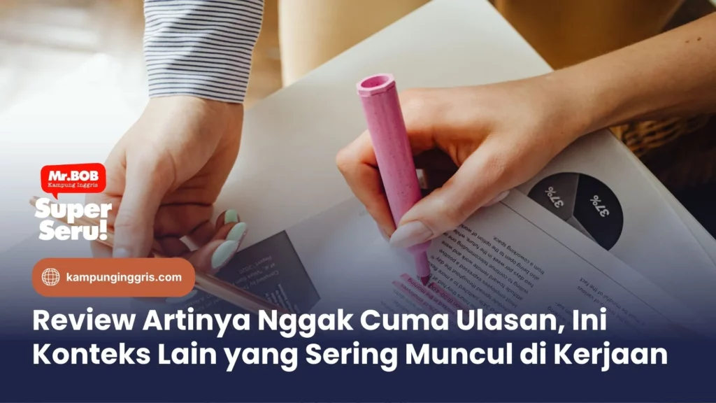 Review Artinya Nggak Cuma Ulasan, Ini Konteks Lain yang Sering Muncul di Kerjaan