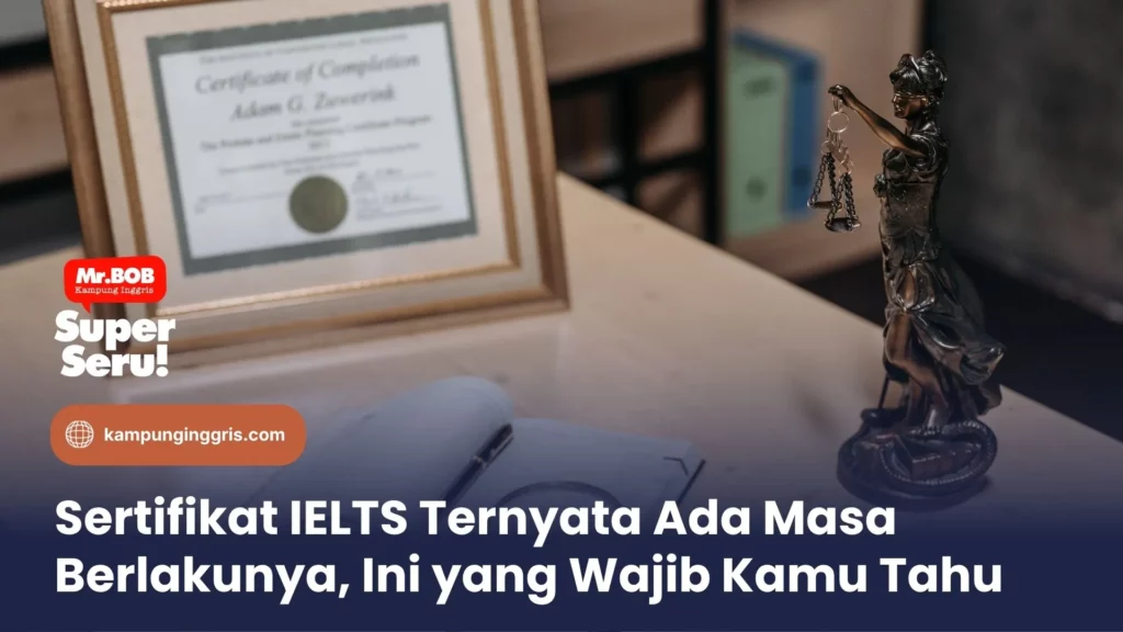 Sertifikat IELTS Ternyata Ada Masa Berlakunya, Ini yang Wajib Kamu Tahu