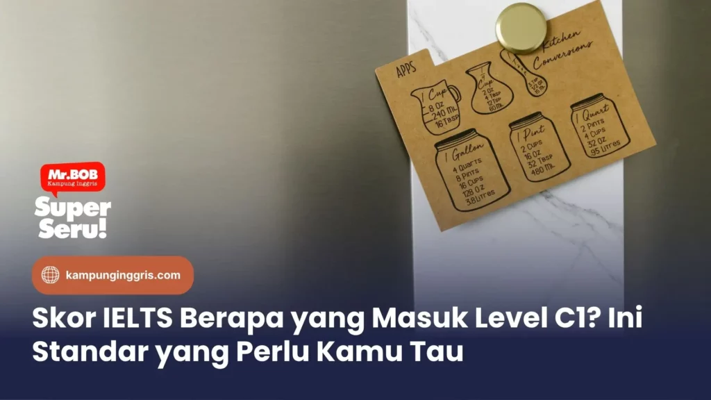 Skor IELTS Berapa yang Masuk Level C1? Ini Standar yang Perlu Kamu Tau