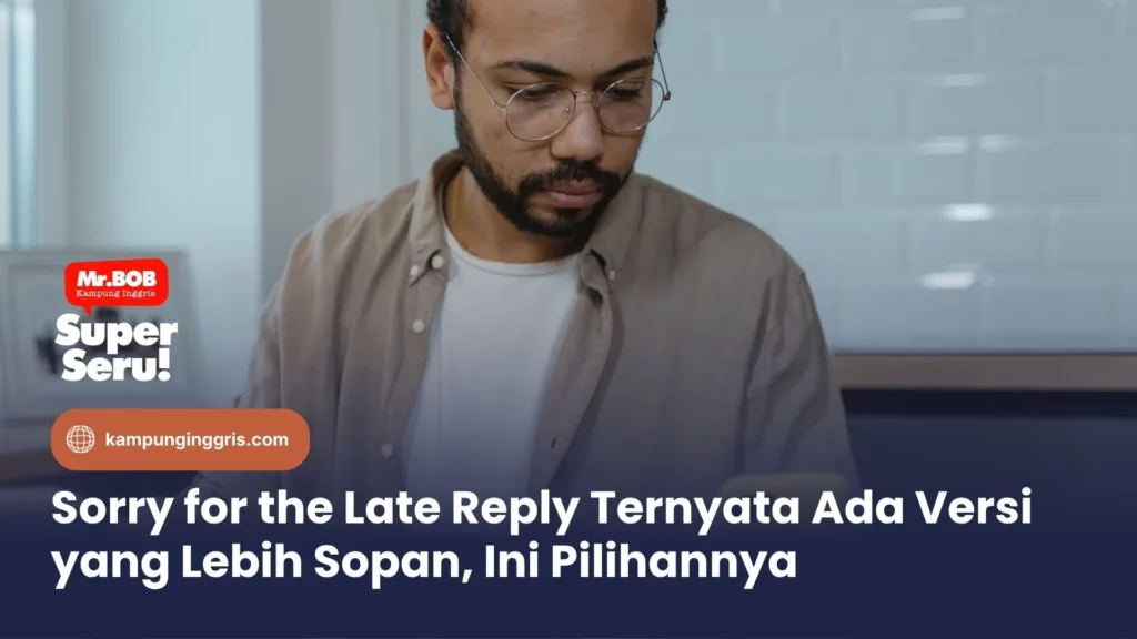 Sorry for the Late Reply Ternyata Ada Versi yang Lebih Sopan, Ini Pilihannya