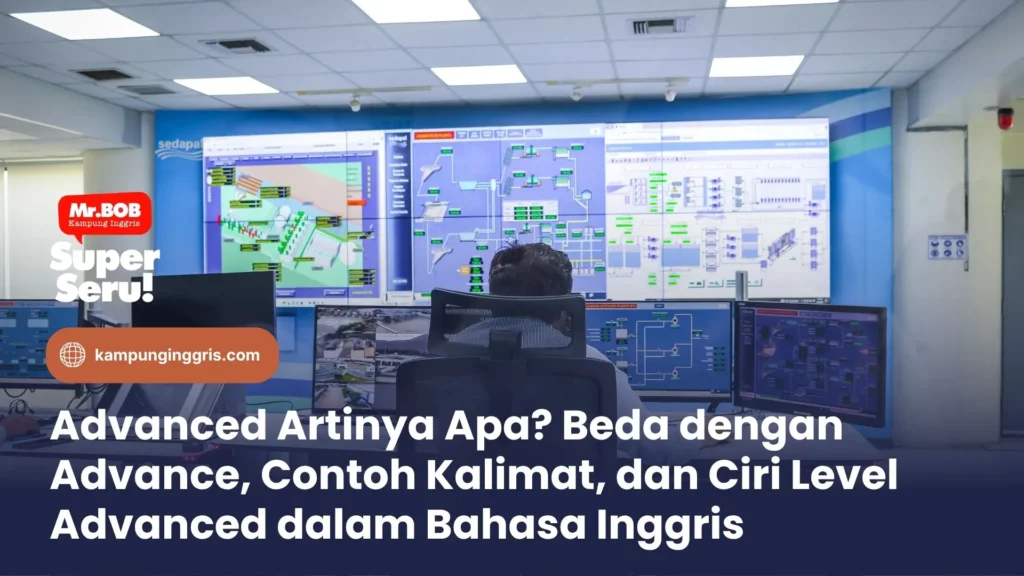 Advanced Artinya Apa? Beda dengan Advance, Contoh Kalimat, dan Ciri Level Advanced dalam Bahasa Inggris