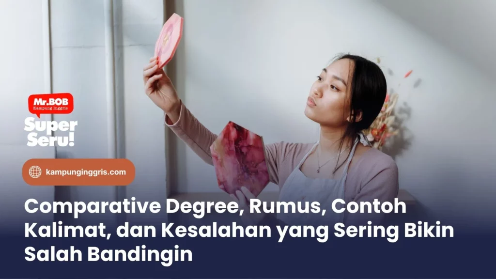 Comparative Degree, Rumus, Contoh Kalimat, dan Kesalahan yang Sering Bikin Salah Bandingin