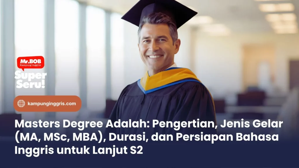 Masters Degree Adalah: Pengertian, Jenis Gelar (MA, MSc, MBA), Durasi, dan Persiapan Bahasa Inggris untuk Lanjut S2