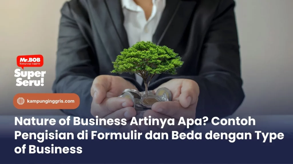 Nature of Business Artinya Apa? Contoh Pengisian di Formulir dan Beda dengan Type of Business
