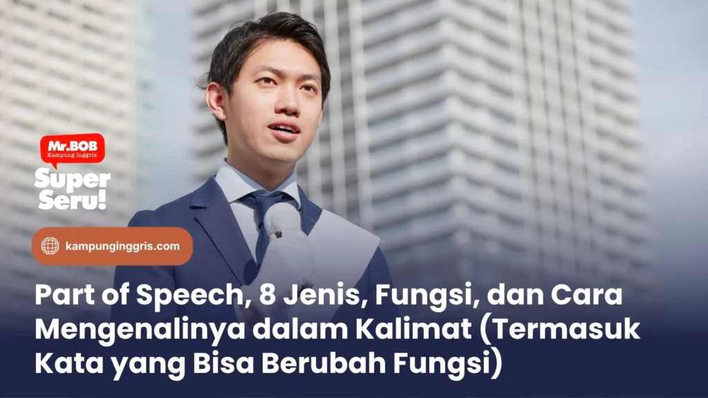 Part of Speech, 8 Jenis, Fungsi, dan Cara Mengenalinya dalam Kalimat (Termasuk Kata yang Bisa Berubah Fungsi)