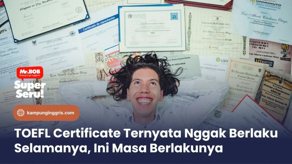 Sertifikat TOEFL Ternyata Nggak Berlaku Selamanya, Ini Masa Berlakunya